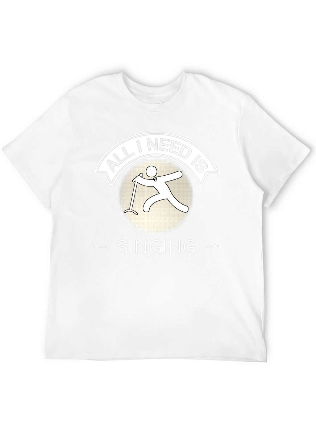 All I Need is Singing T-Shirt Singer Tee