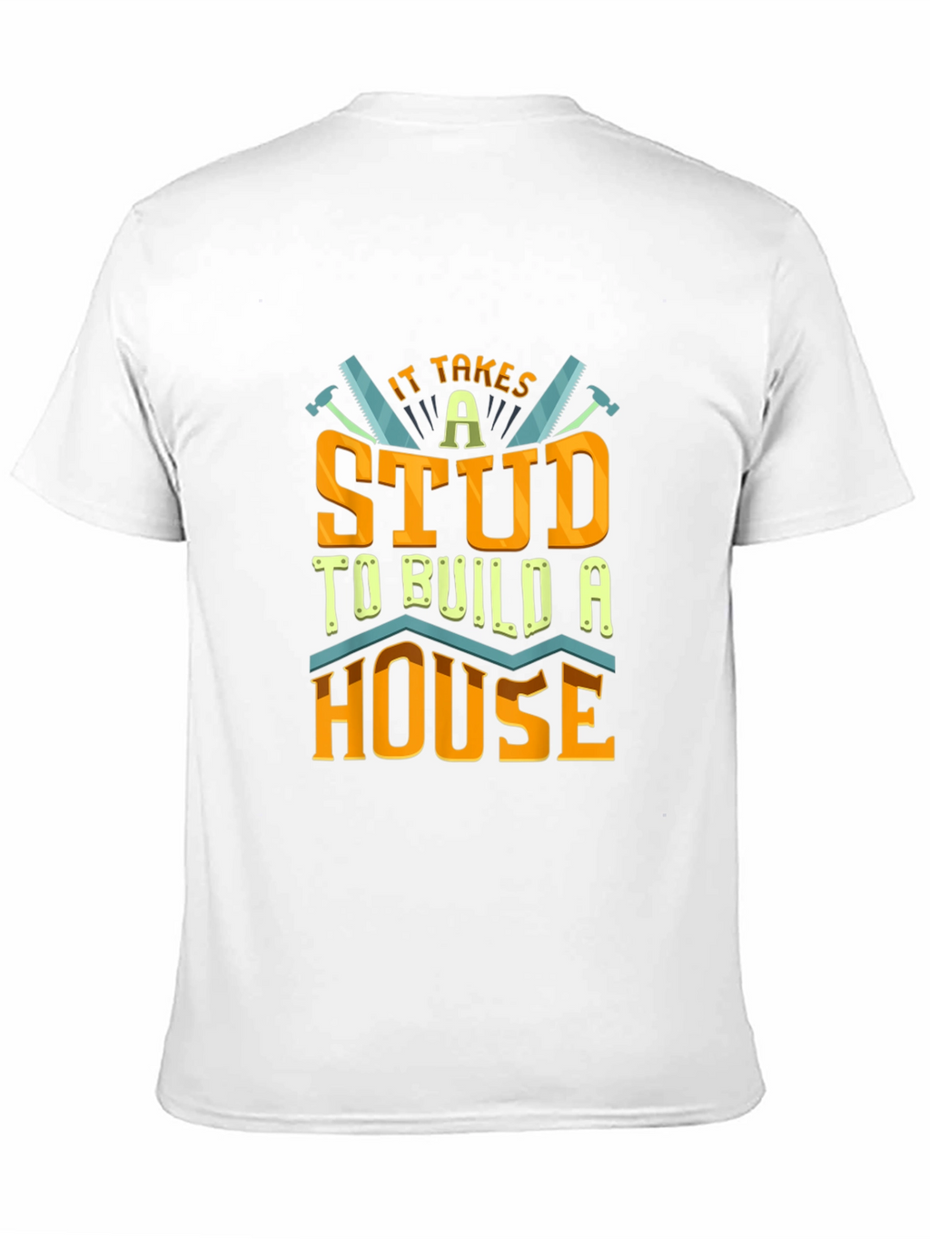 It Takes a Stud to Build a House T-Shirt