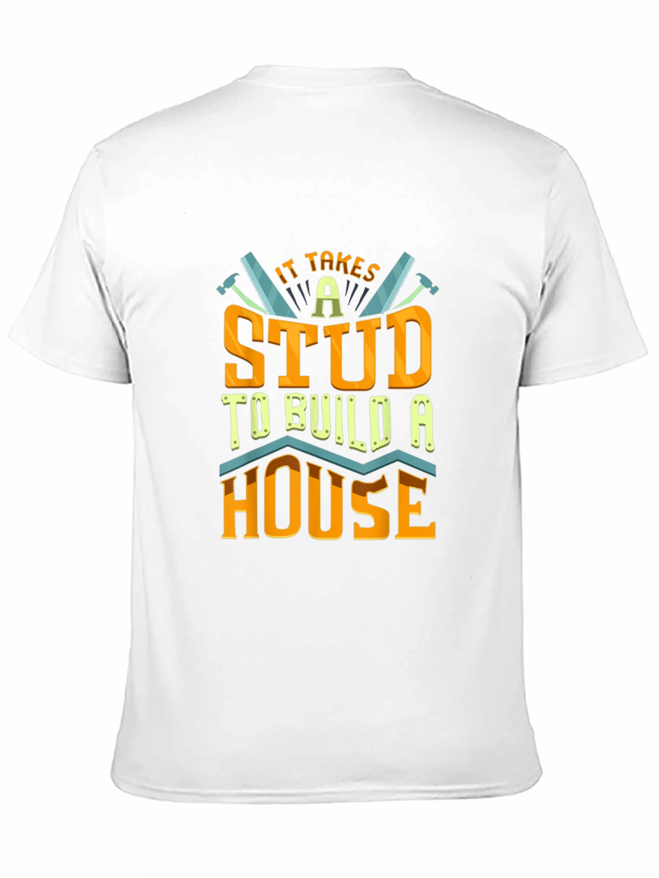 It Takes a Stud to Build a House T-Shirt
