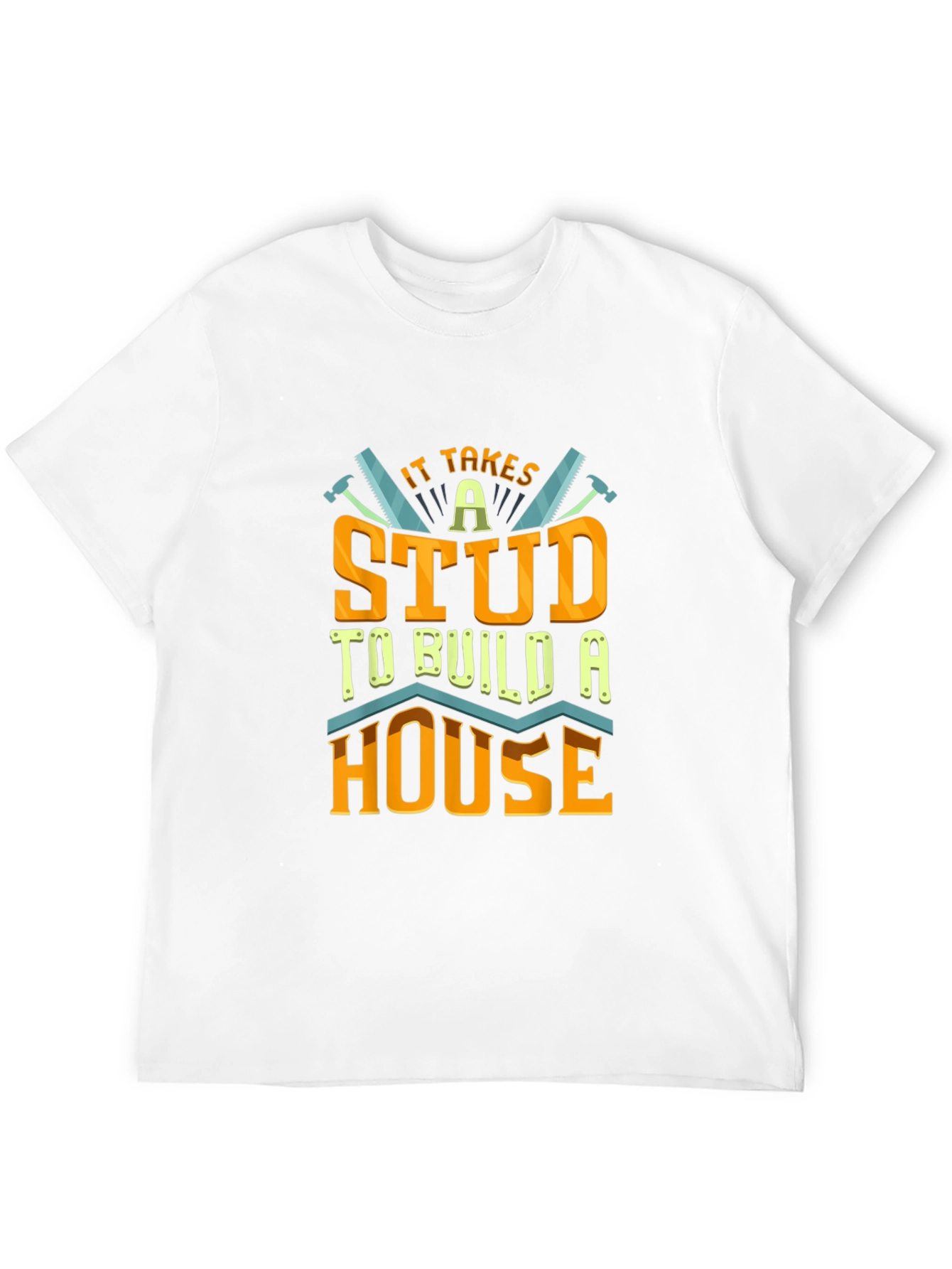 It Takes a Stud to Build a House T-Shirt
