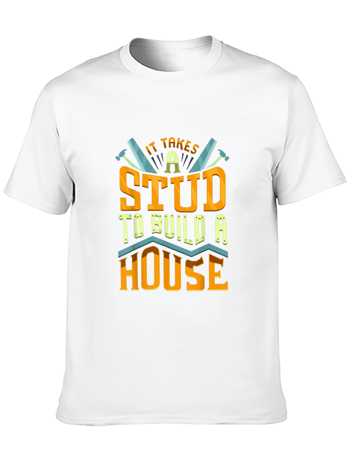 It Takes a Stud to Build a House T-Shirt
