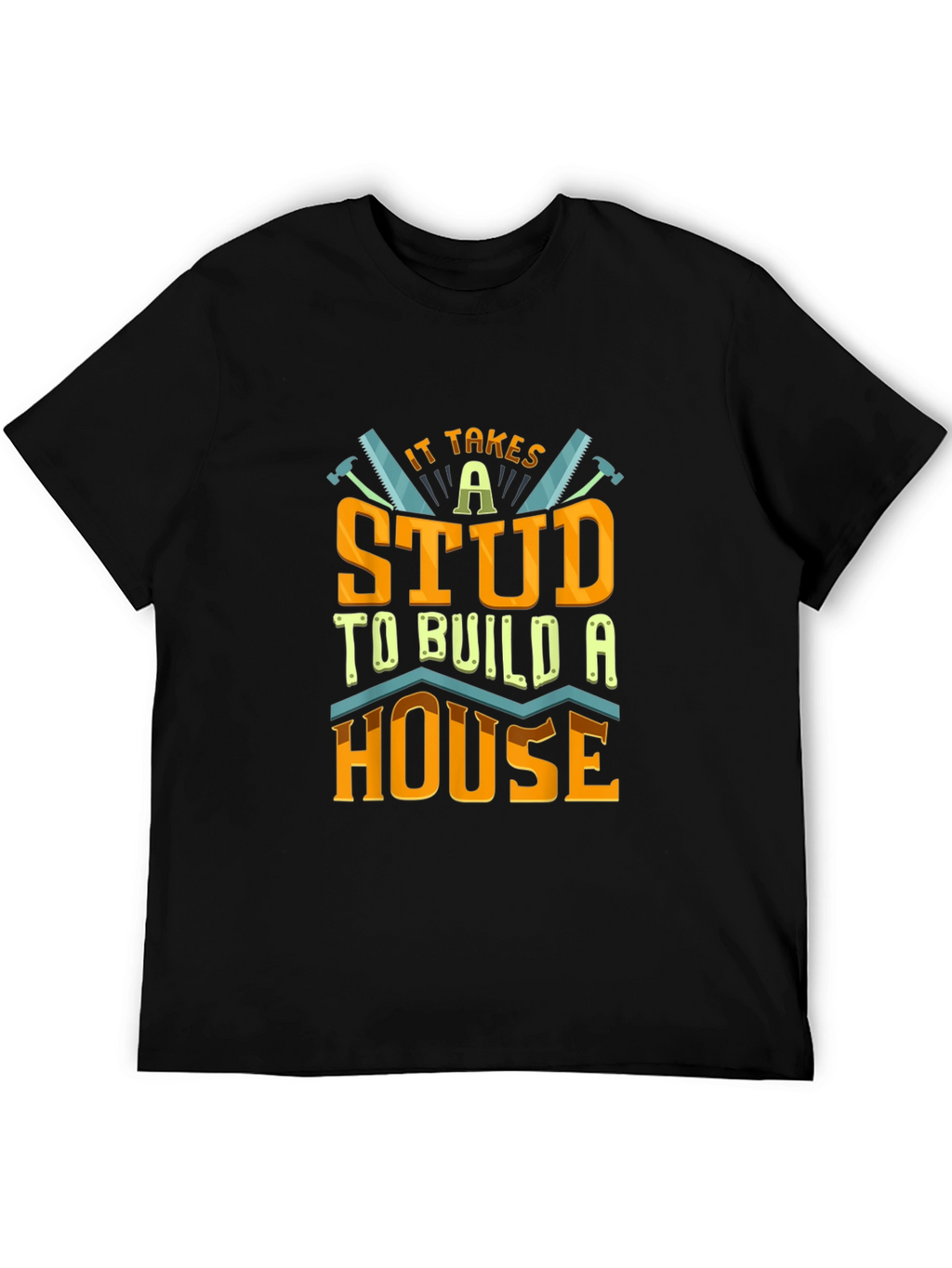 It Takes a Stud to Build a House T-Shirt