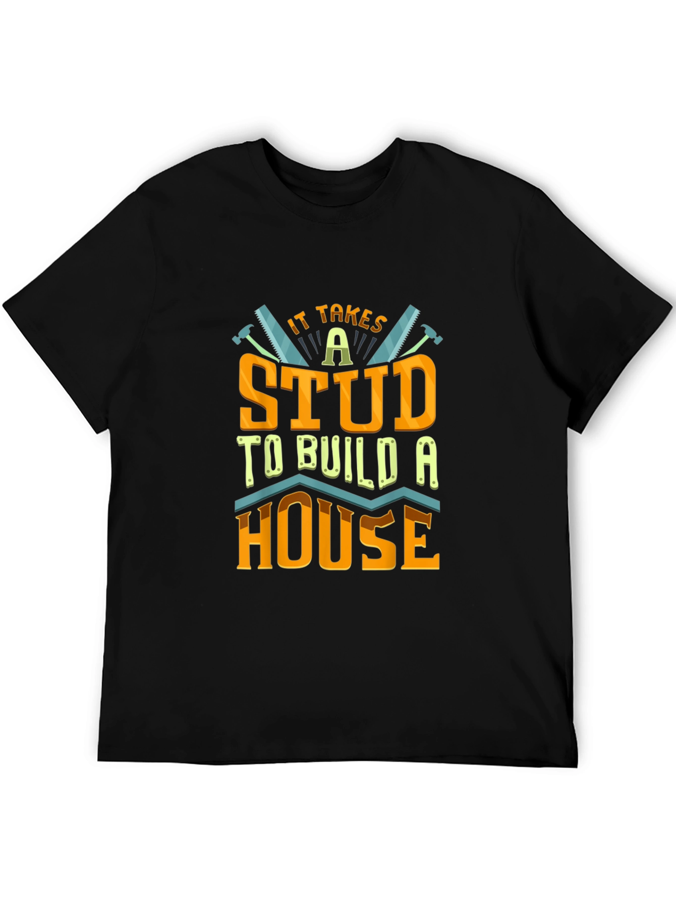 It Takes a Stud to Build a House T-Shirt