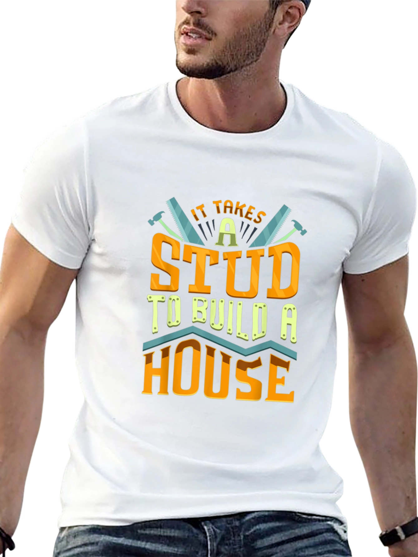 It Takes a Stud to Build a House T-Shirt