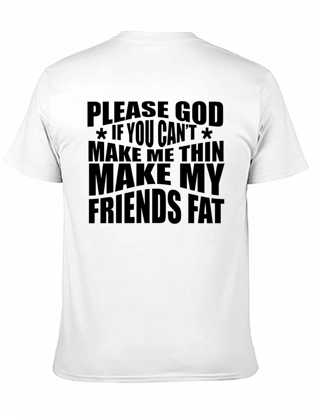 Funny Graphic T-Shirt - Make My Friends Fat