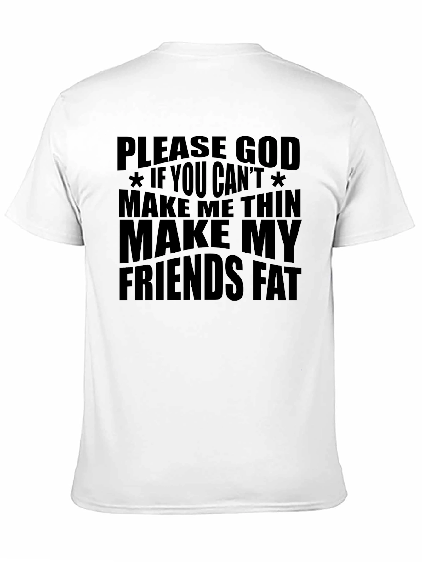 Funny Graphic T-Shirt - Make My Friends Fat