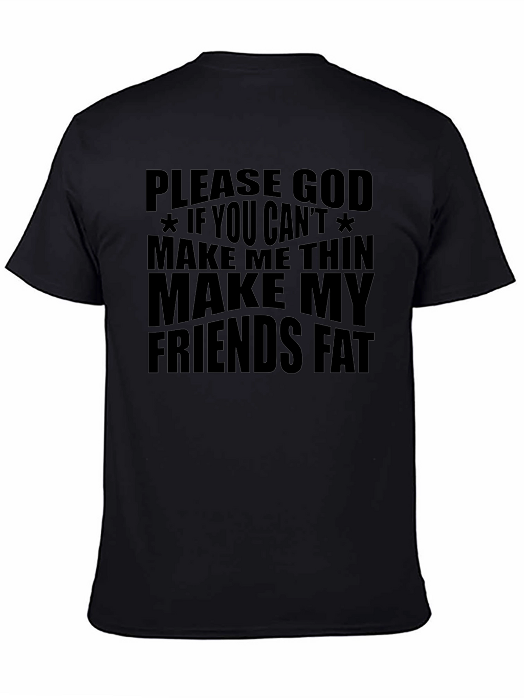 Funny Graphic T-Shirt - Make My Friends Fat