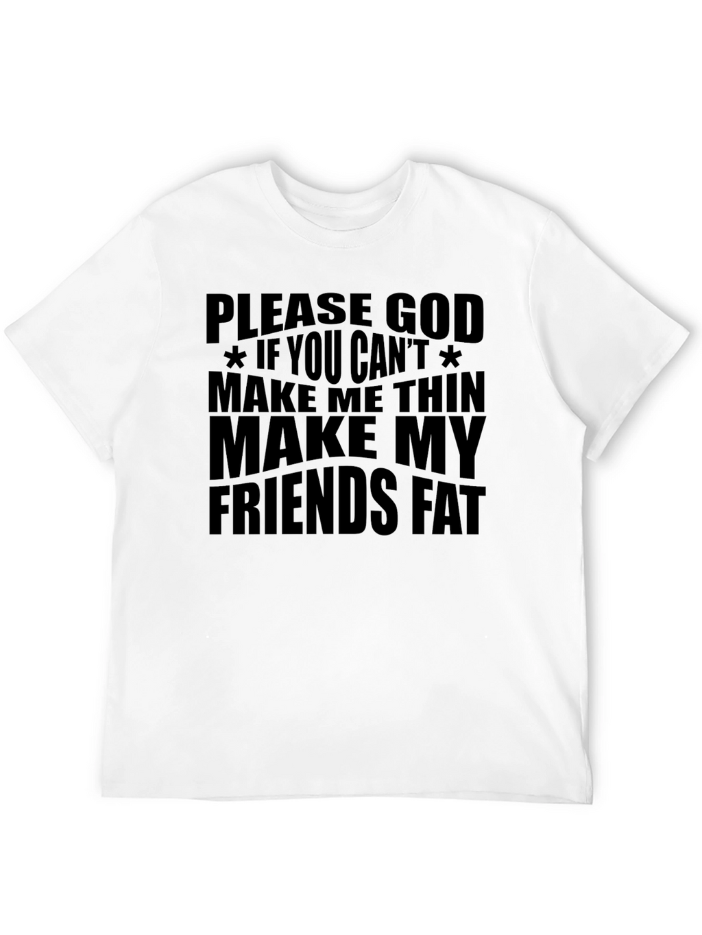 Funny Graphic T-Shirt - Make My Friends Fat