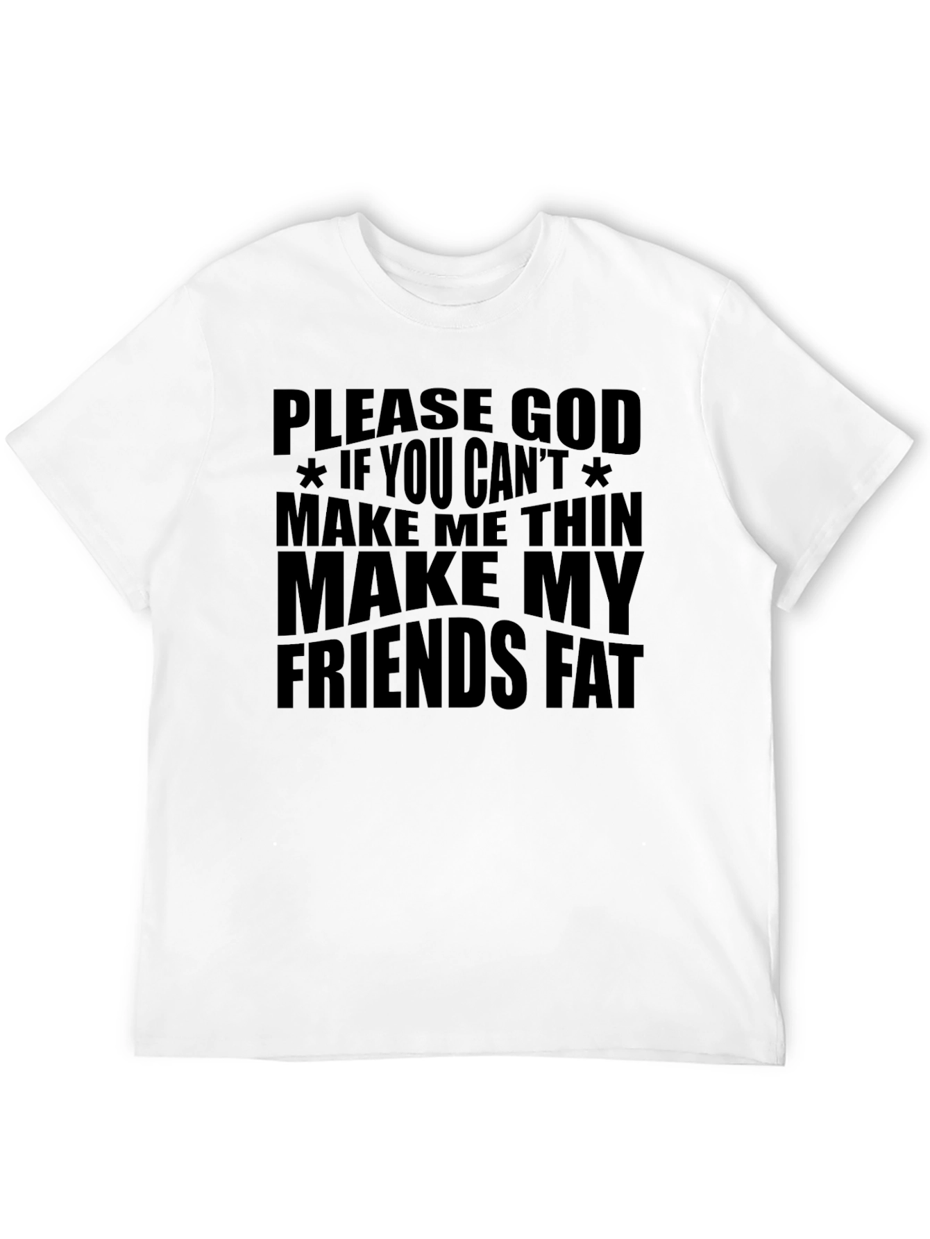 Funny Graphic T-Shirt - Make My Friends Fat