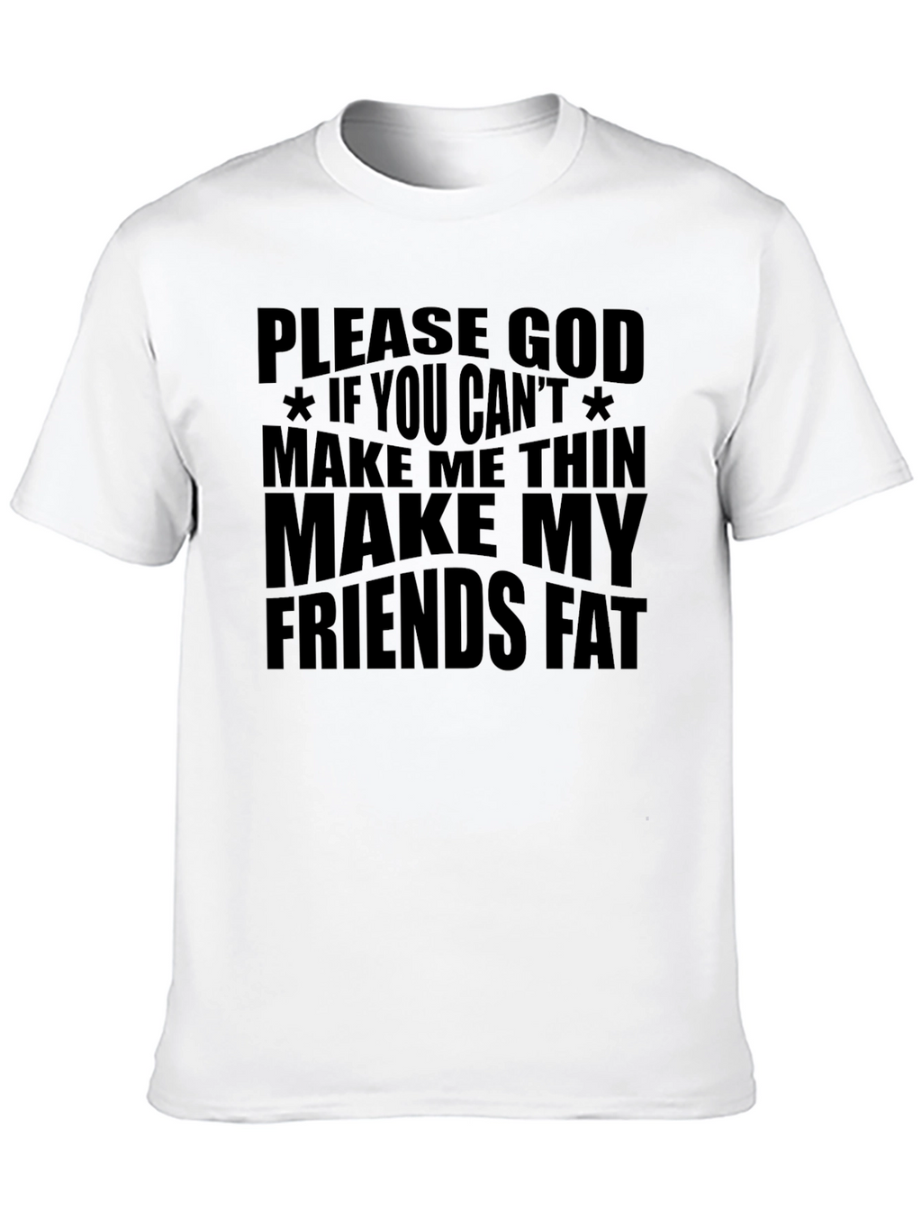 Funny Graphic T-Shirt - Make My Friends Fat