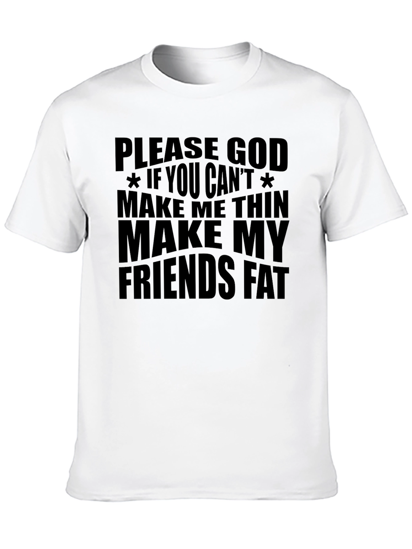 Funny Graphic T-Shirt - Make My Friends Fat