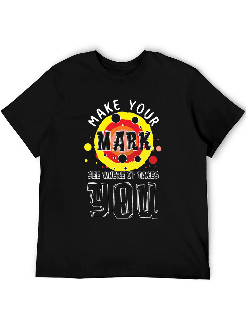 Make Your Mark T-Shirt - Motivational Graphic Tee