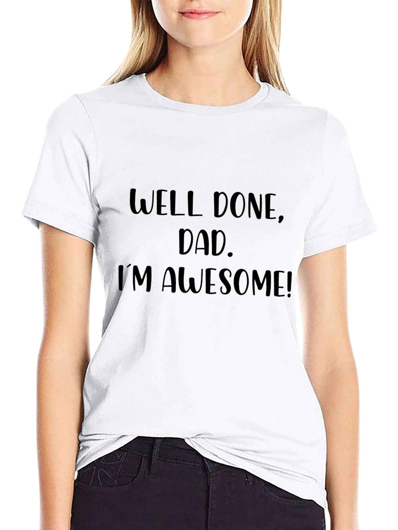 Well Done Dad Im Awesome Black T-Shirt
