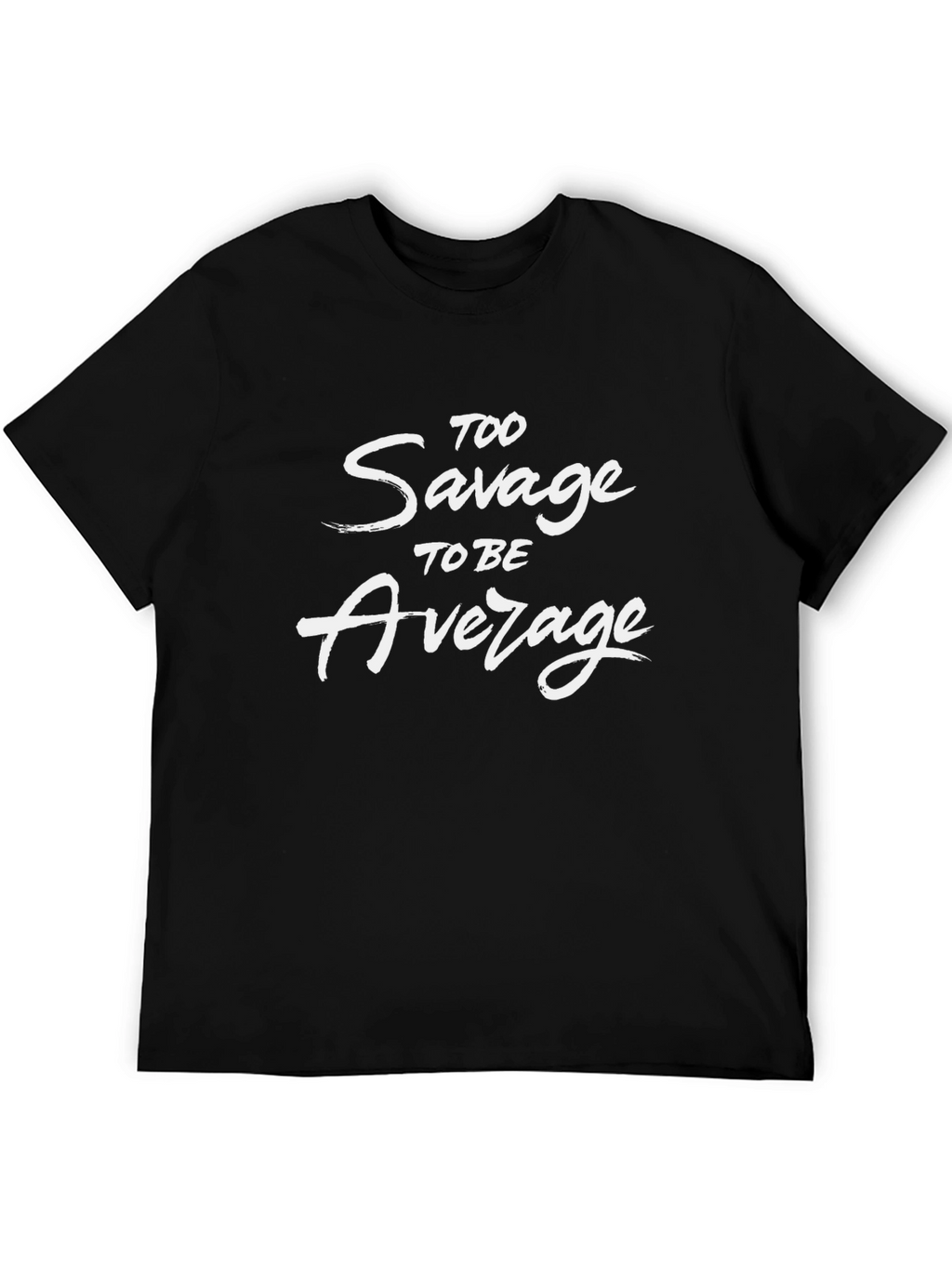 Too Savage to Be Average Graphic T-Shirt