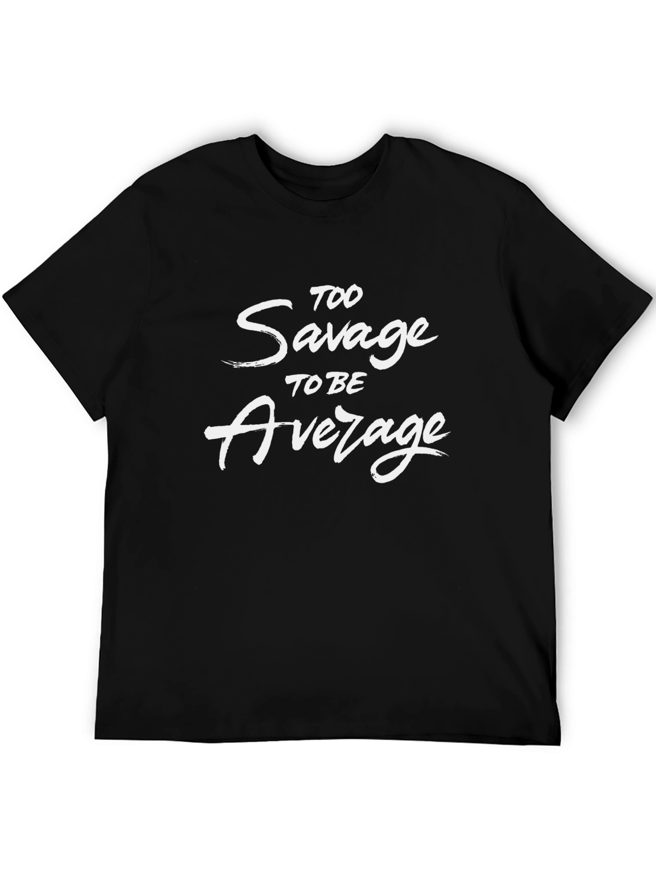 Too Savage to Be Average Graphic T-Shirt