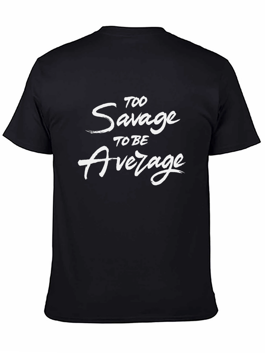 Too Savage to Be Average Graphic T-Shirt