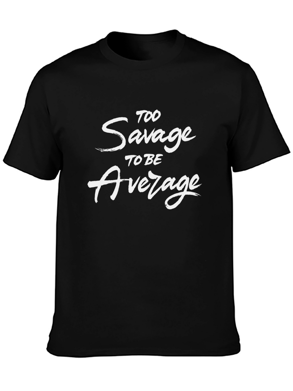 Too Savage to Be Average Graphic T-Shirt