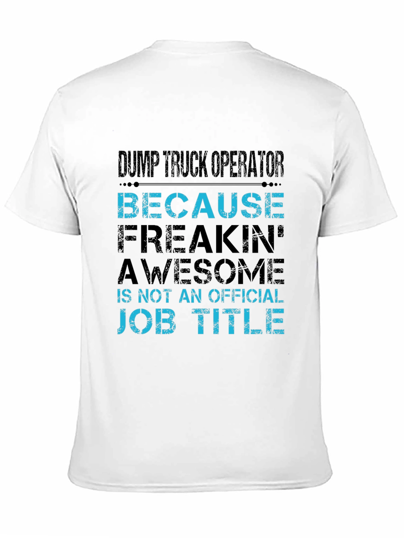 Dump Truck Operator T-Shirt - Because Awesome Job