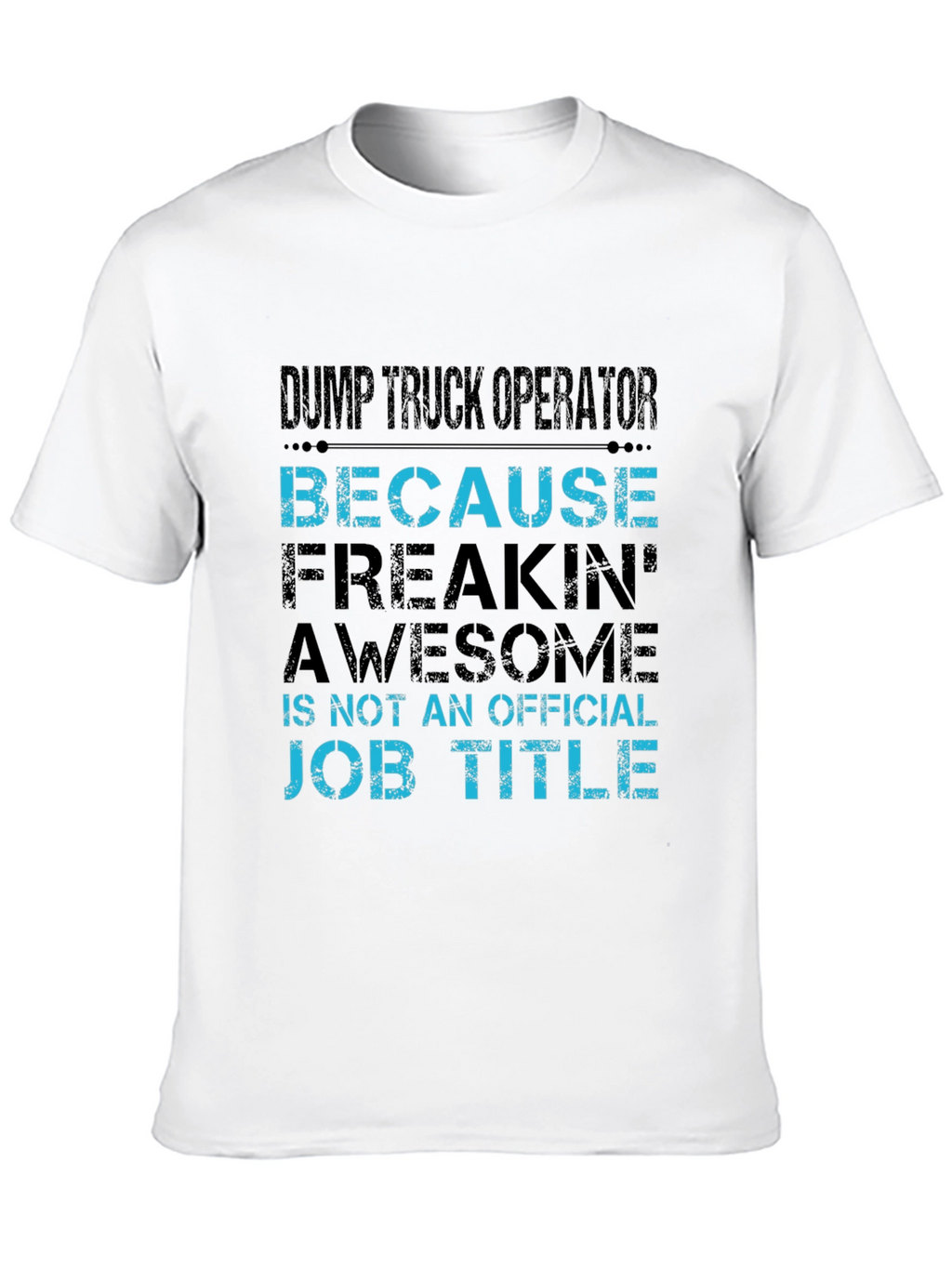 Dump Truck Operator T-Shirt - Because Awesome Job