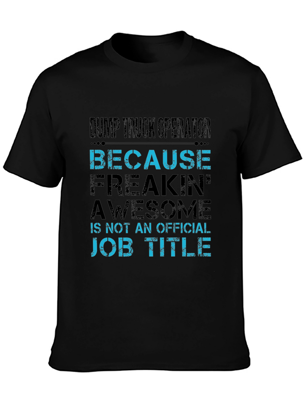 Dump Truck Operator T-Shirt - Because Awesome Job