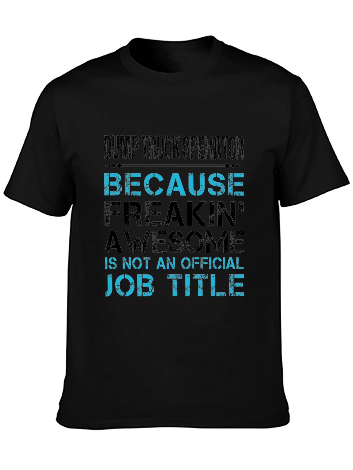 Dump Truck Operator T-Shirt - Because Awesome Job