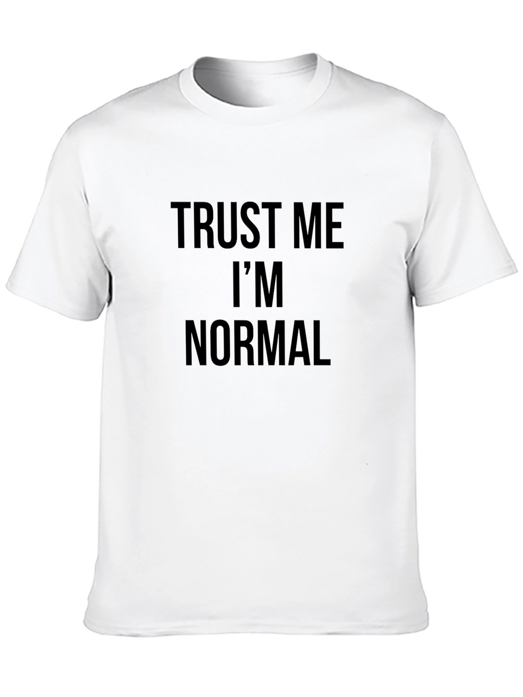 Trust Me Im Normal Graphic Tee