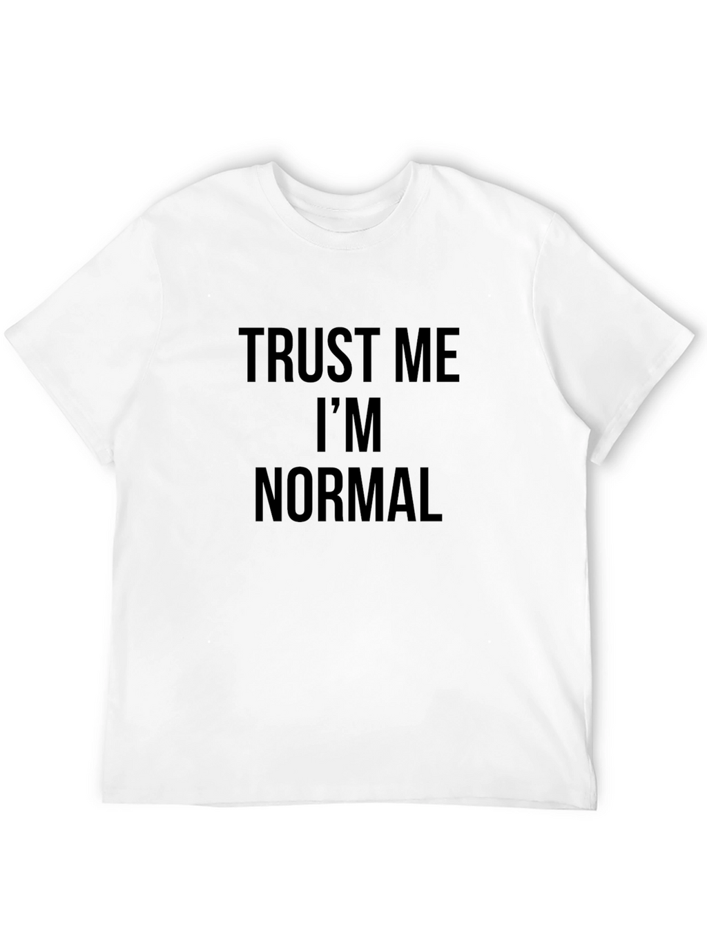 Trust Me Im Normal Graphic Tee