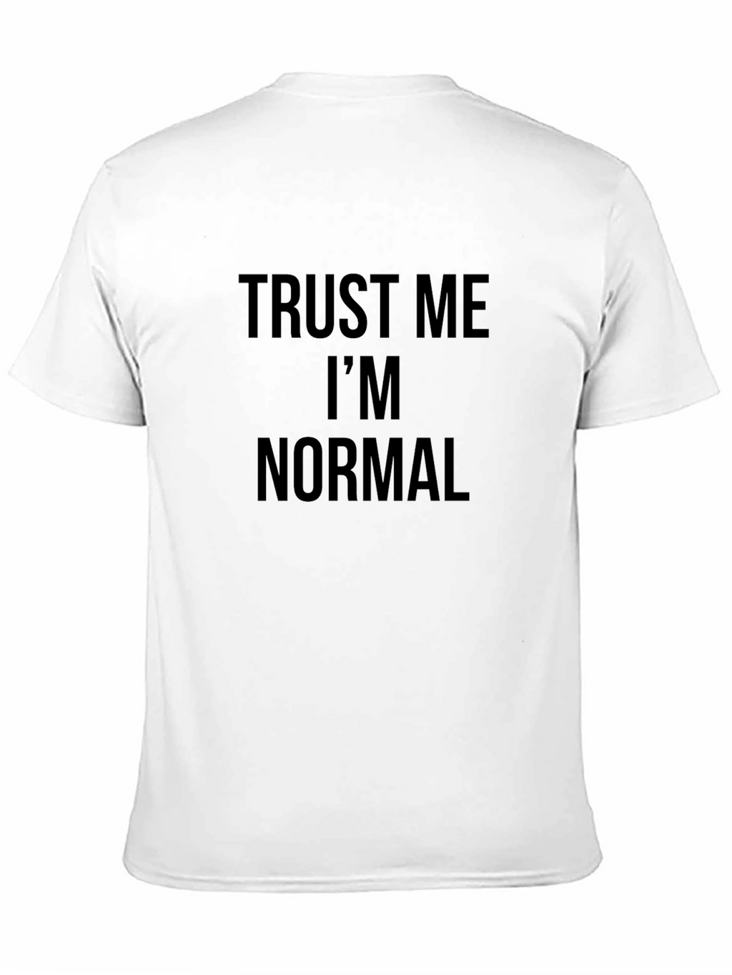 Trust Me Im Normal Graphic Tee