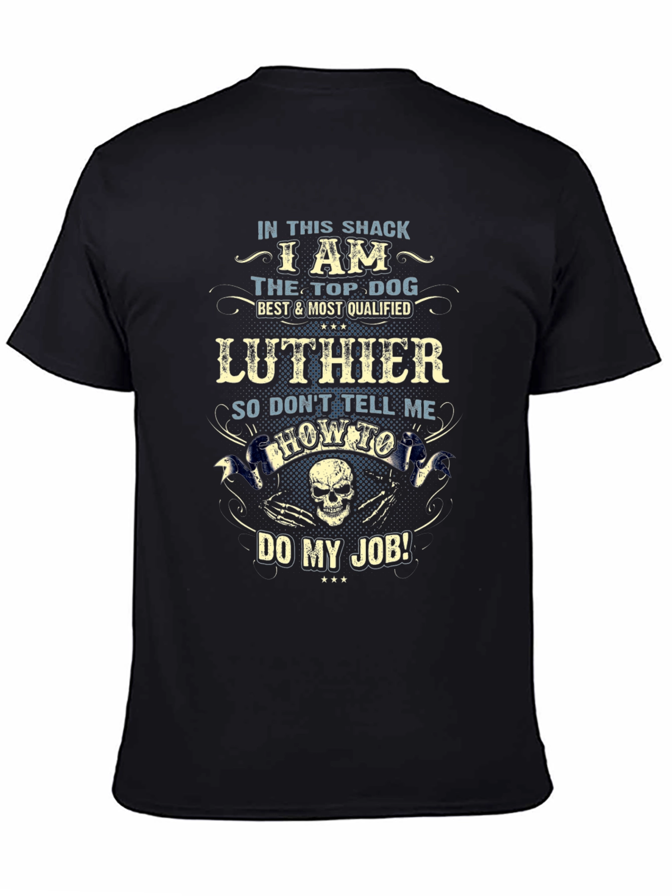 Luthier Top Dog T-Shirt - Dont Tell Me How to Do My Job!