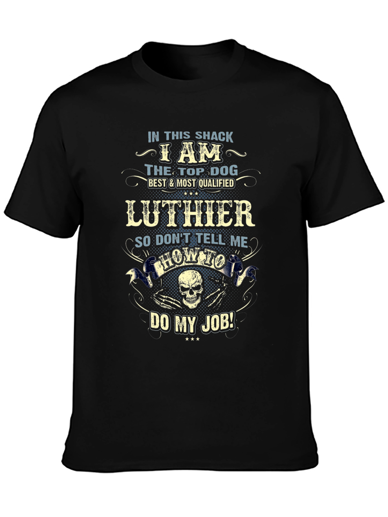 Luthier Top Dog T-Shirt - Dont Tell Me How to Do My Job!