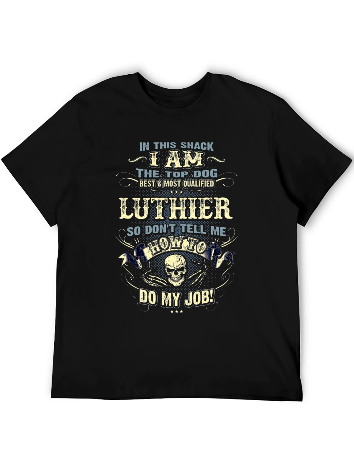 Luthier Top Dog T-Shirt - Dont Tell Me How to Do My Job!