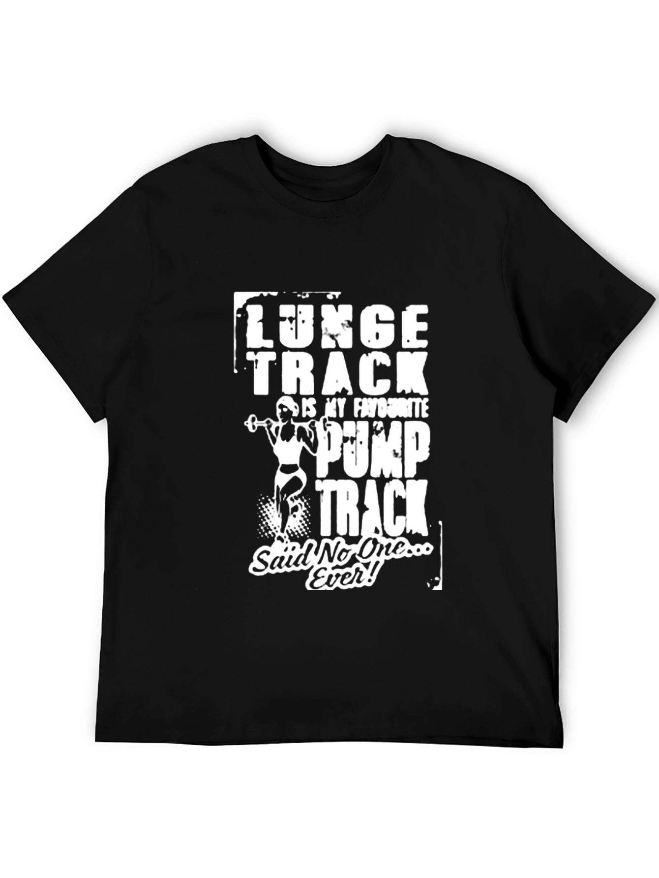 Funny Gym T-Shirt: Lunge Track Said No One Ever!
