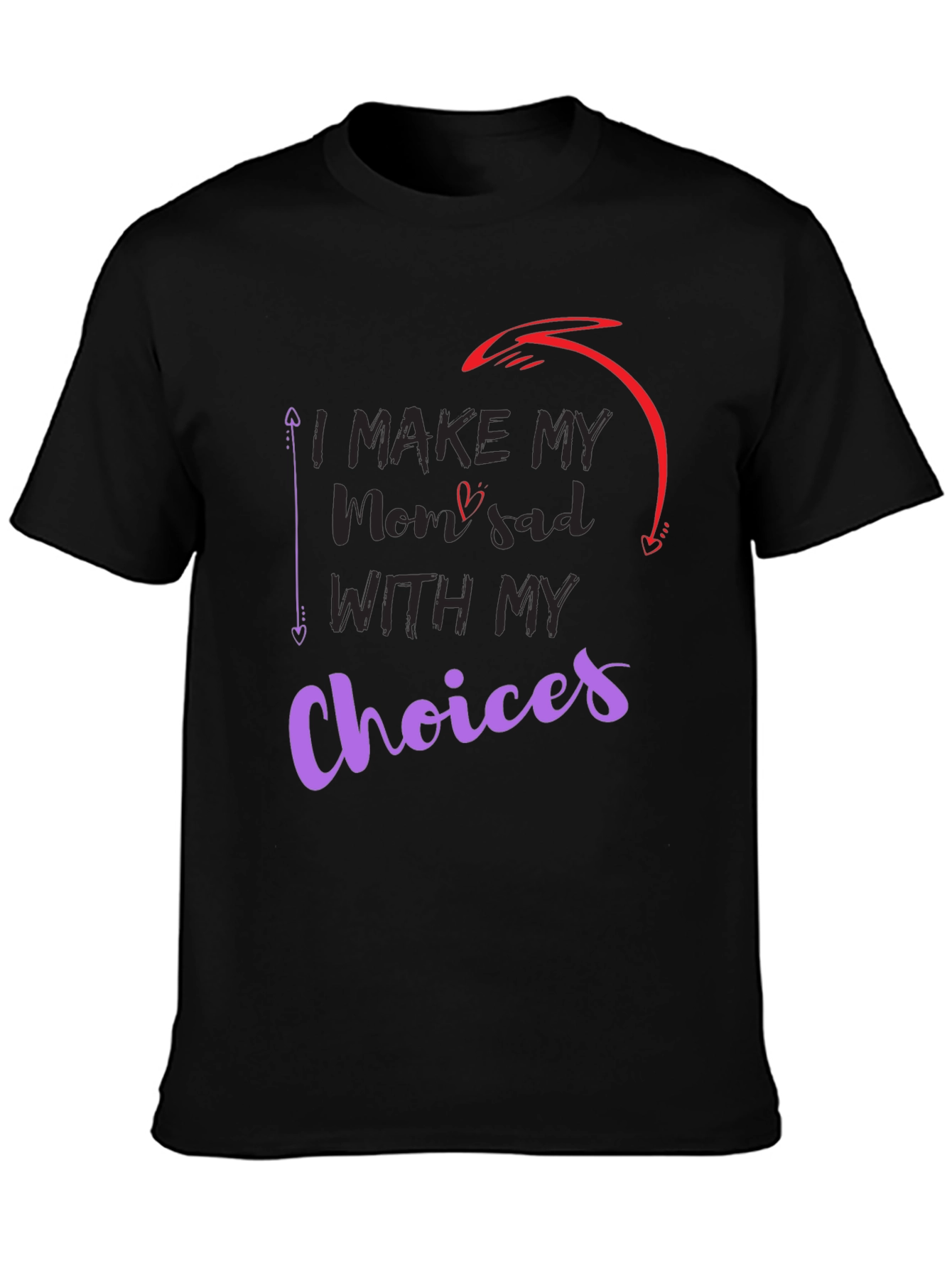 I Make My Mom Sad With My Choices T-Shirt