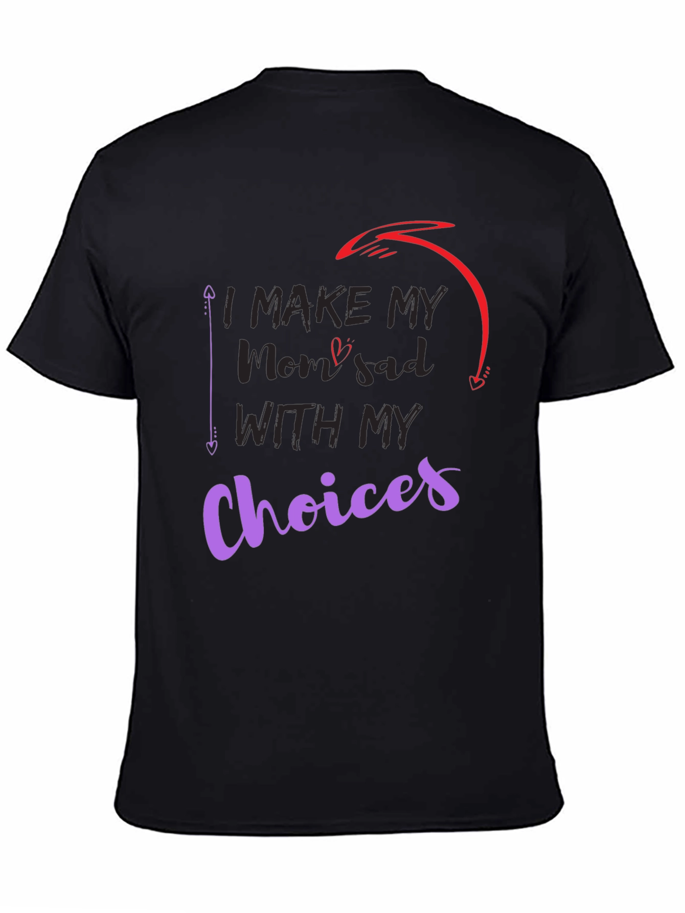 I Make My Mom Sad With My Choices T-Shirt