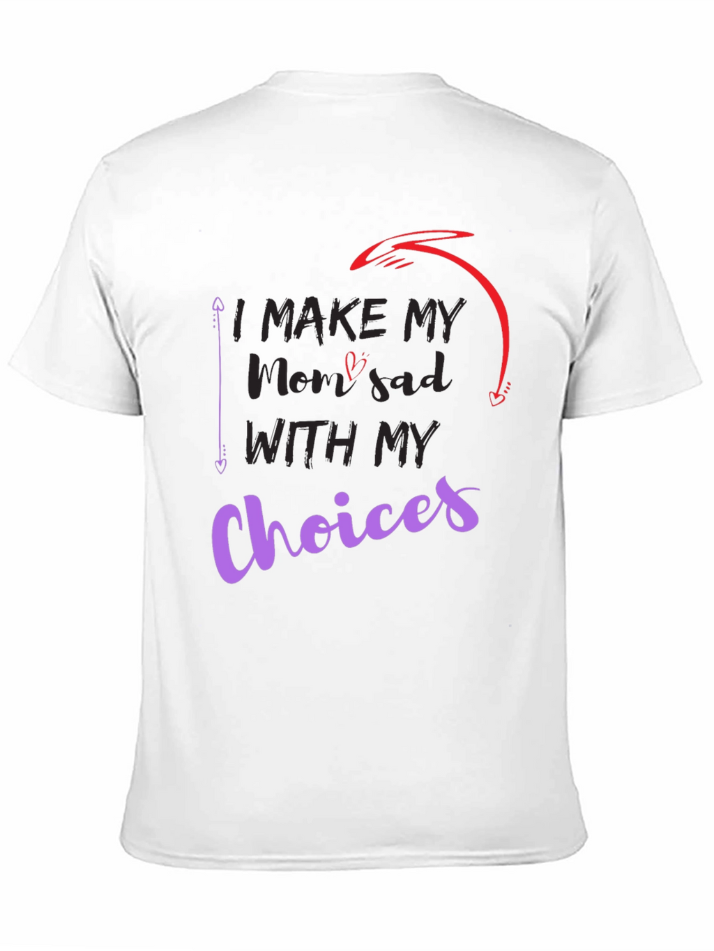 I Make My Mom Sad With My Choices T-Shirt