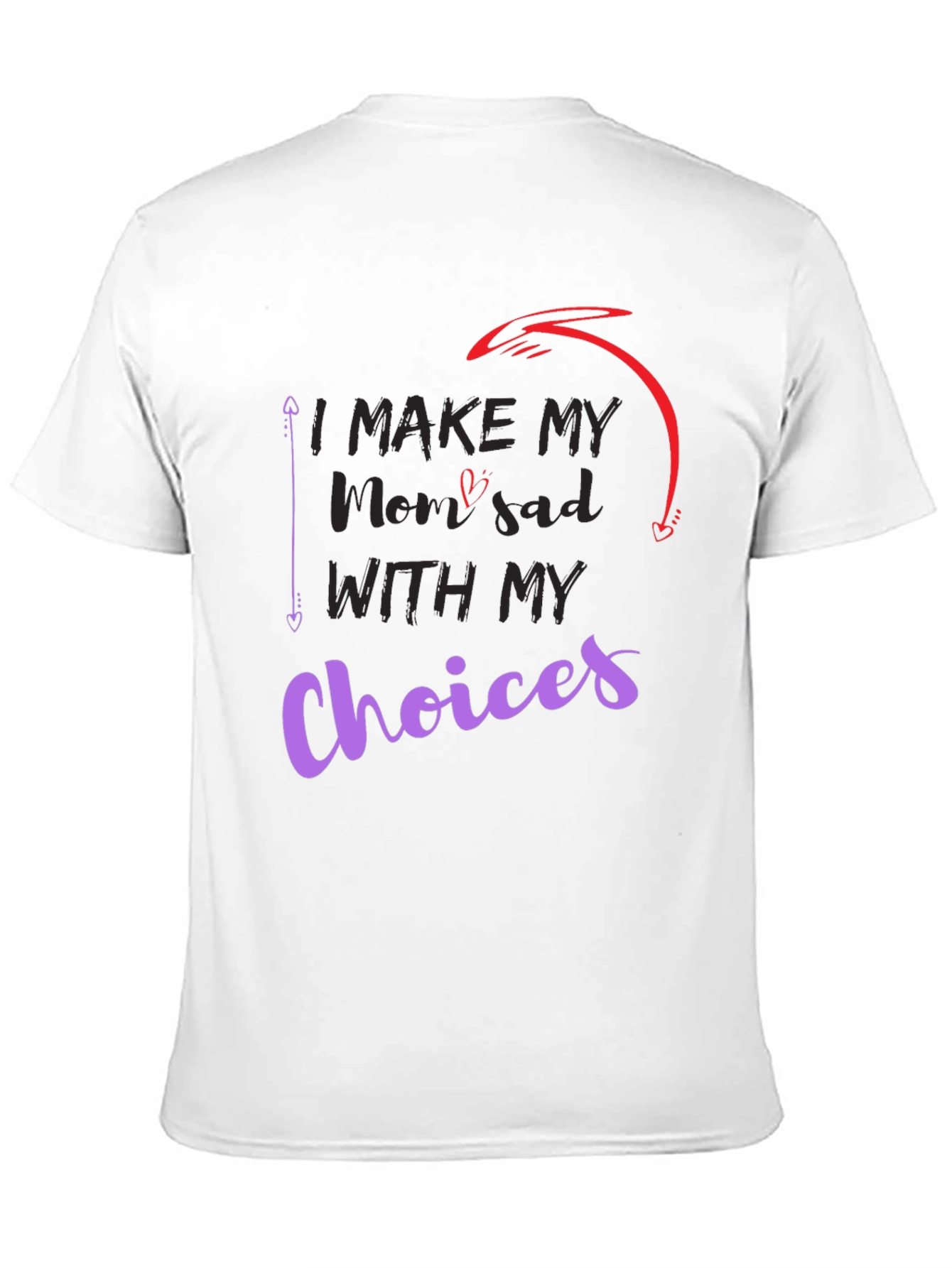 I Make My Mom Sad With My Choices T-Shirt