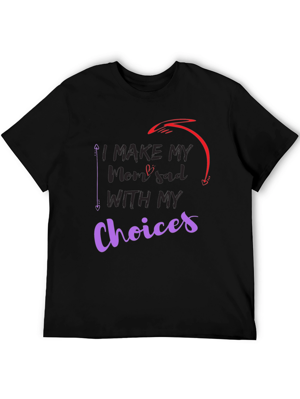 I Make My Mom Sad With My Choices T-Shirt