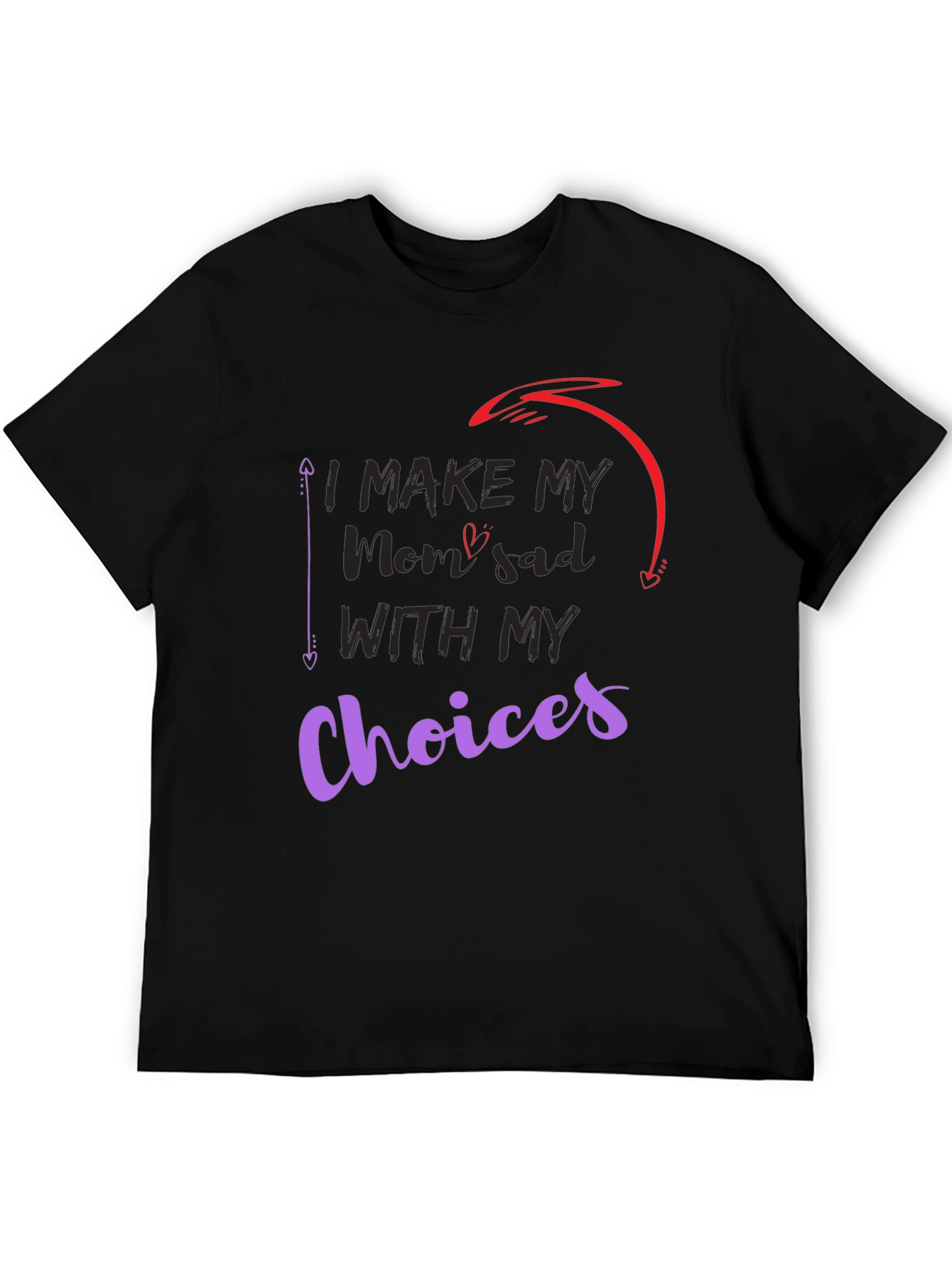 I Make My Mom Sad With My Choices T-Shirt
