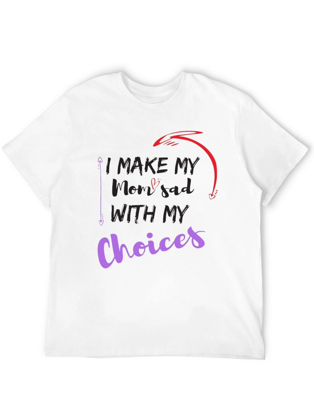 I Make My Mom Sad With My Choices T-Shirt