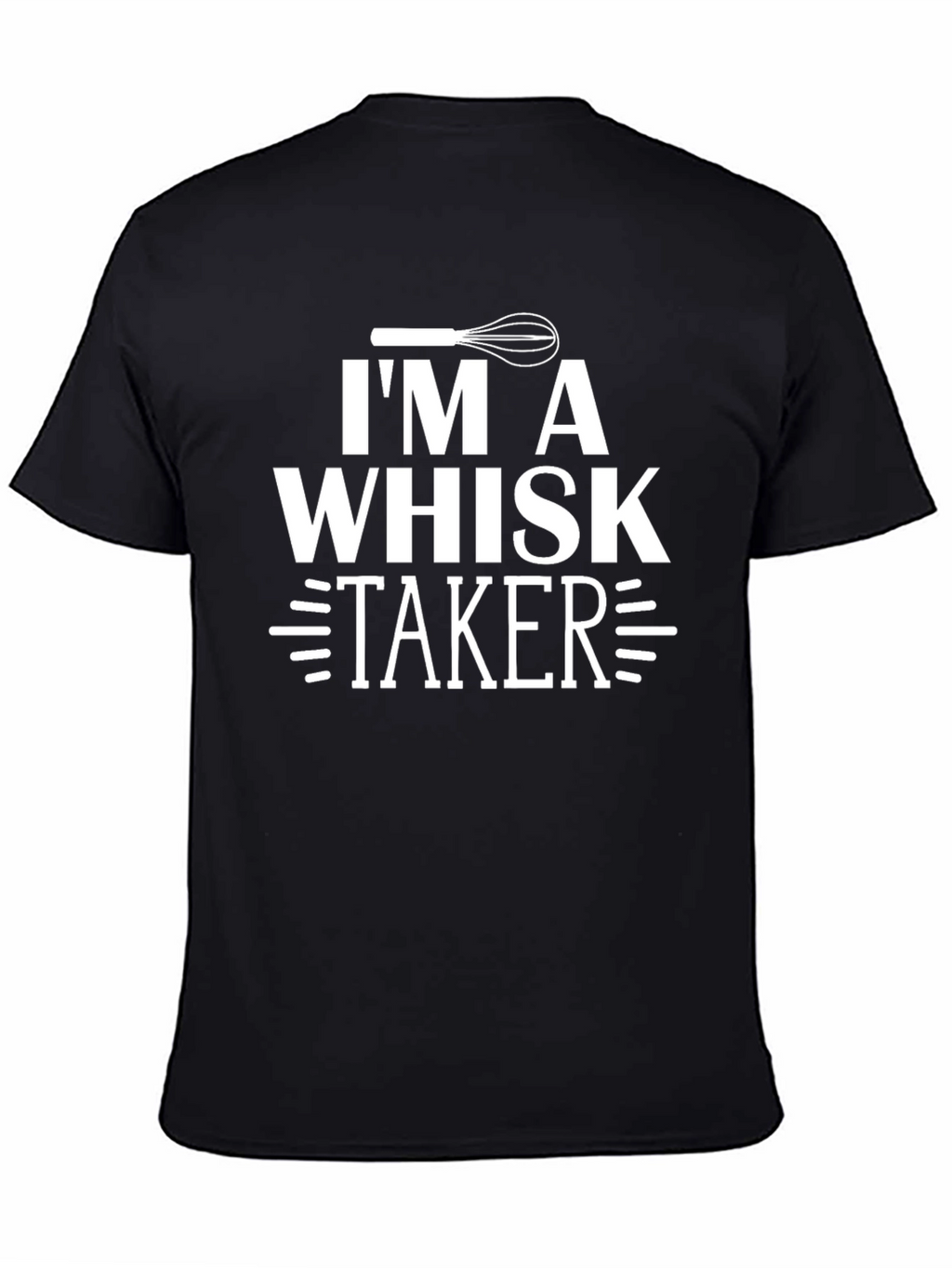 Im A Whisk Taker T-Shirt Funny Baking Tee