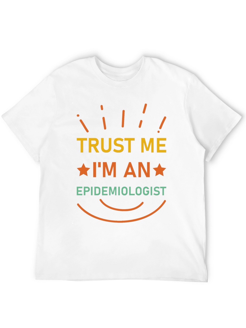 Trust Me Im An Epidemiologist T-Shirt