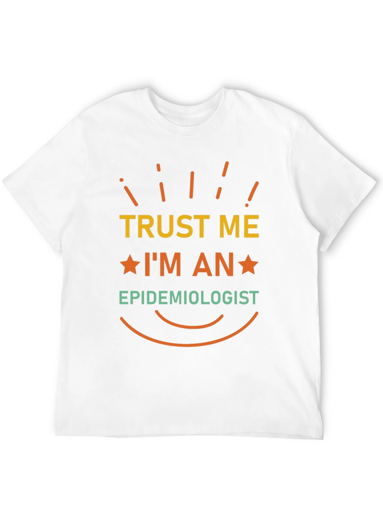 Trust Me Im An Epidemiologist T-Shirt