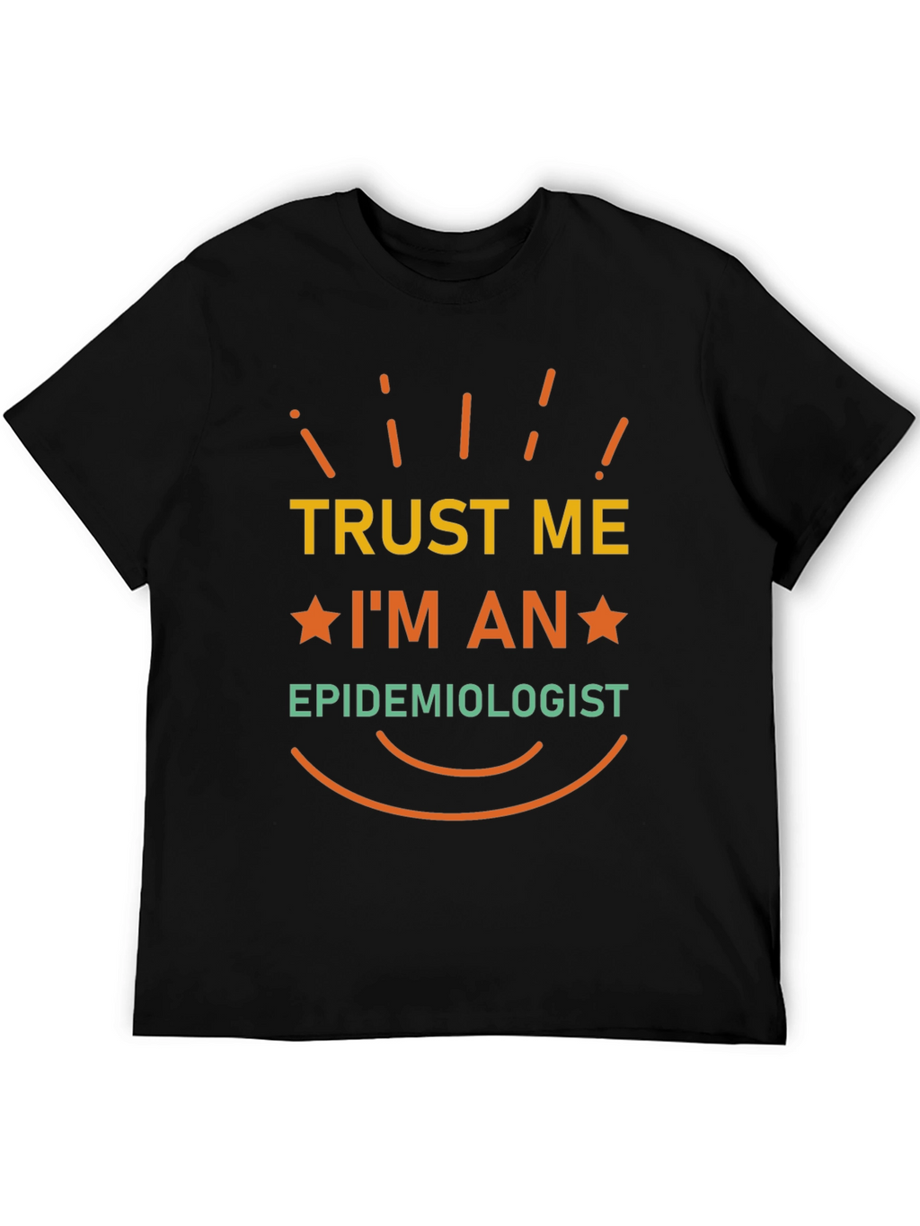 Trust Me Im An Epidemiologist T-Shirt