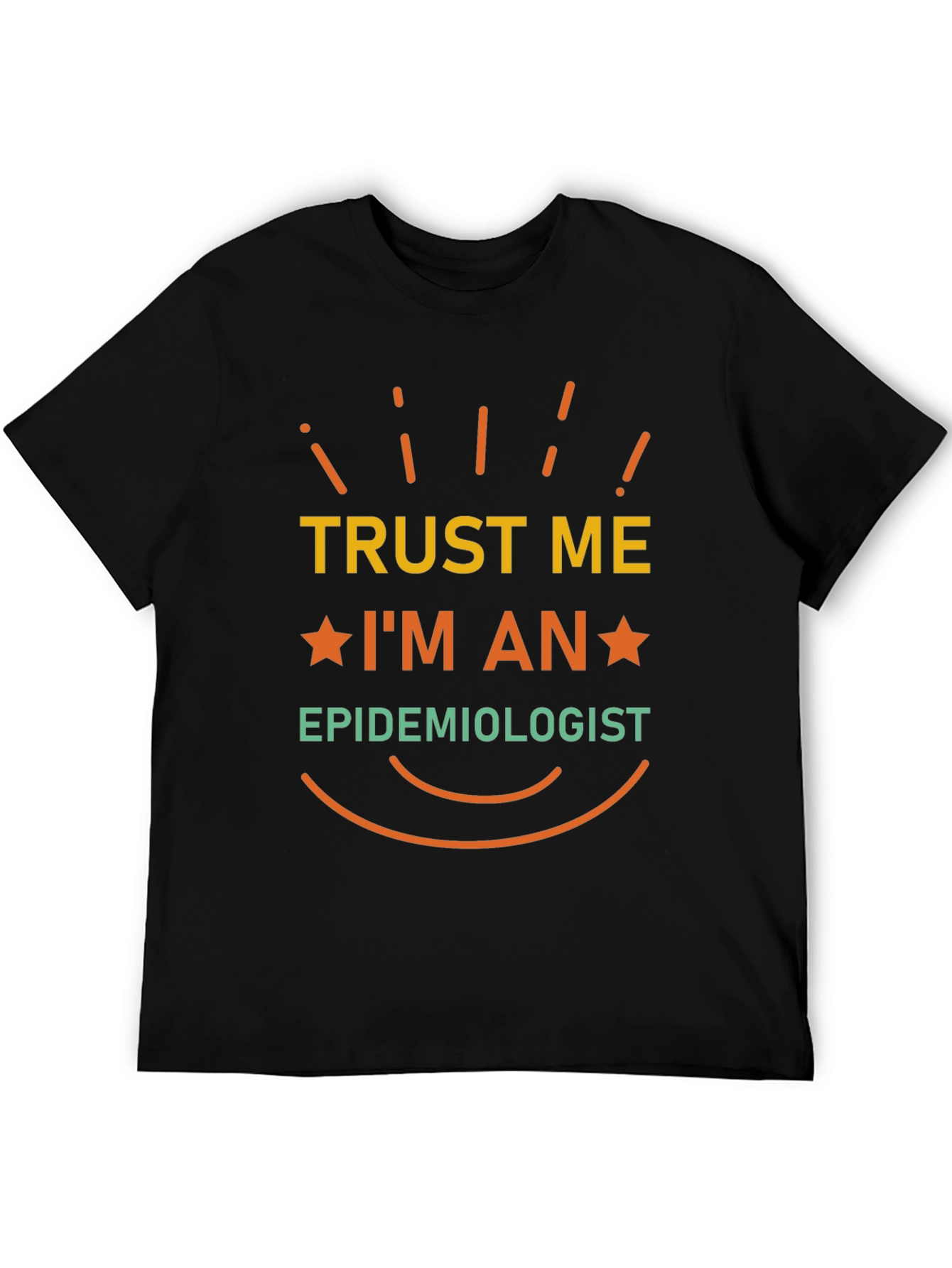 Trust Me Im An Epidemiologist T-Shirt