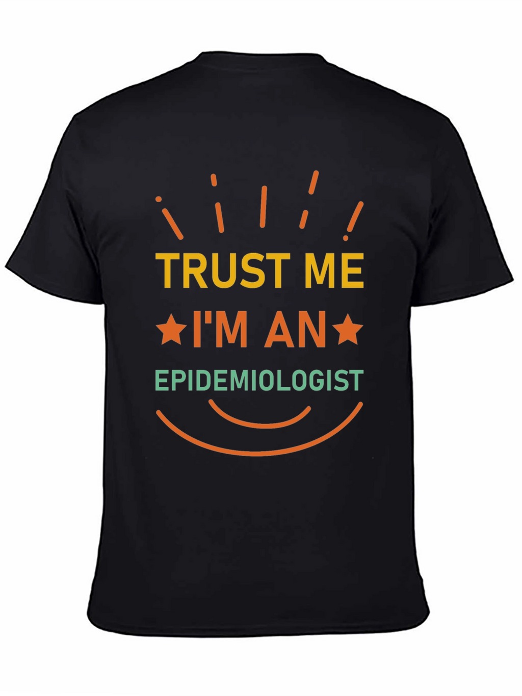 Trust Me Im An Epidemiologist T-Shirt