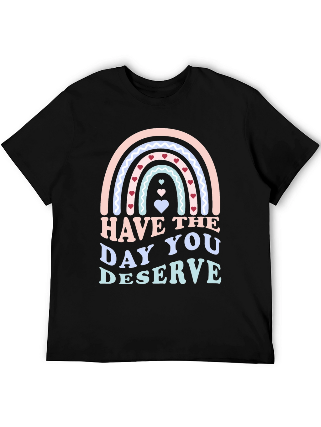 Have The Day You Deserve Black T-Shirt