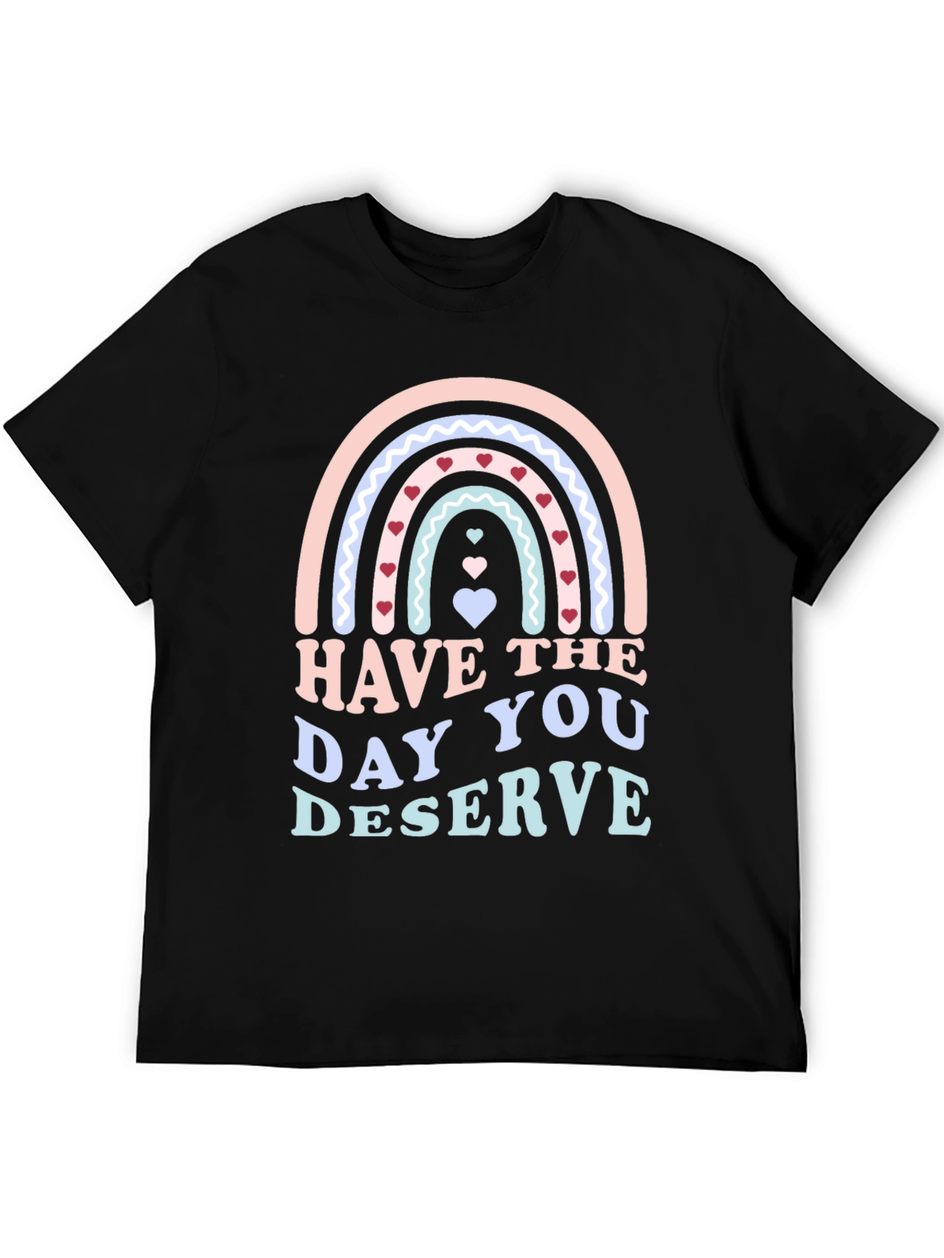 Have The Day You Deserve Black T-Shirt