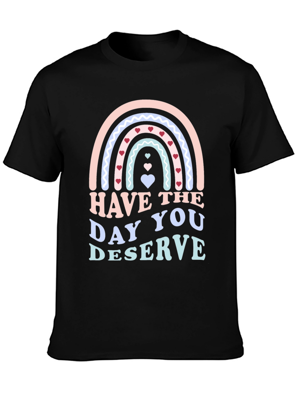Have The Day You Deserve Black T-Shirt