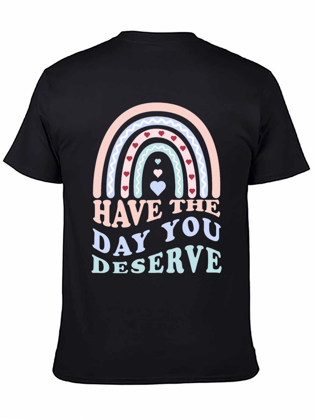 Have The Day You Deserve Black T-Shirt