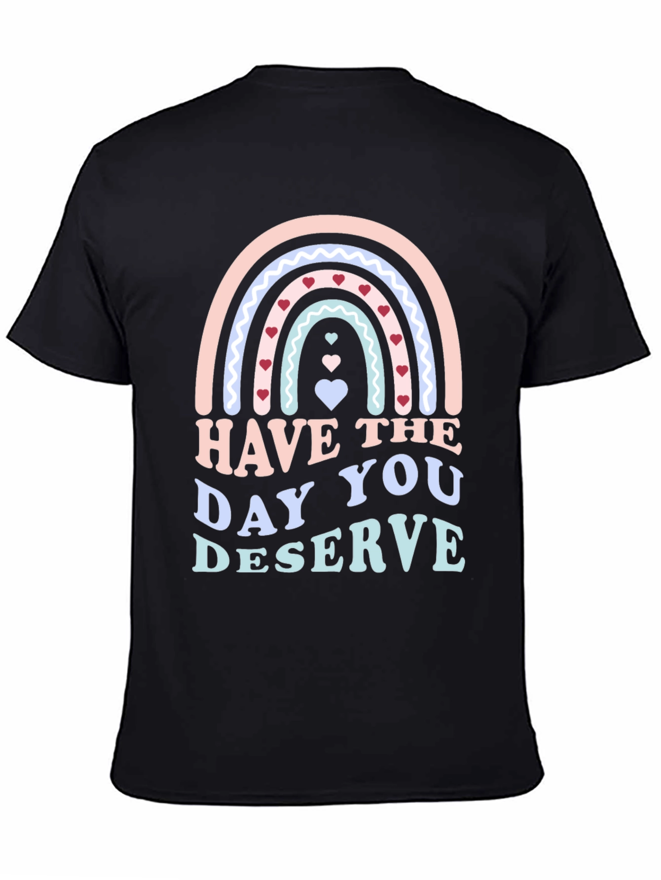 Have The Day You Deserve Black T-Shirt